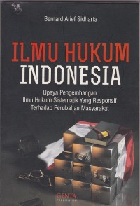 Ilmu hukum Indonesia : upaya pengembangan ilmu hukum sistematik yang responsif terhadap perubahan masyarakat
