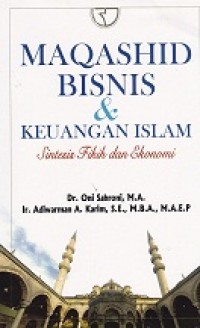 Maqashid bisnis & keuangan islam : sintaksis fikih dan ekonomi