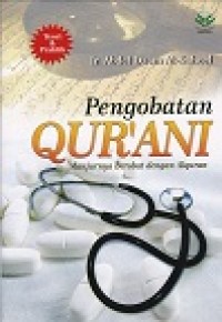 Pengobatan qur'ani : manjurnya berobat dengan al-quran