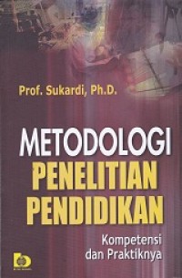 Metodologi penelitian pendidikan : kompetensi dan praktiknya
