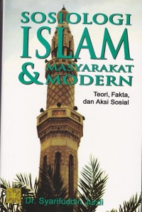 Sosiologi islam & masyarakat modern: teori, fakta dan aksi sosial