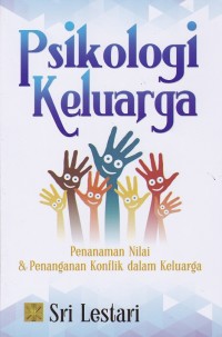 Psikologi keluarga : penanaman nilai & penanganan konflik dalam keluarga