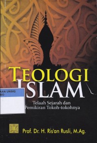 Teologi Islam : Telaah Sejarah dan Pemikiran Tokoh-Tokohnya