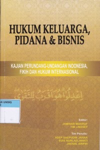 Hukum keluarga, pidana & bisnis : kajian perundang-undangan indonesia, fikih dan hukum internasional