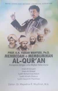 Prof. K.H. Yudian Wahyudi, Ph. D membedah + membumikan al-qur'an : komparasi dengan lima mufasir kelas dunia Imam Al-Quryairi, Imam Al-Ghazali, Syekh Muhammad Abduh, Syekh Ali Ash-Shabuni, Syekh Sayyid Al-Thanthawi